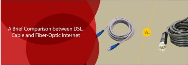 A Brief Comparison between DSL, Cable and Fiber-Optic Internet