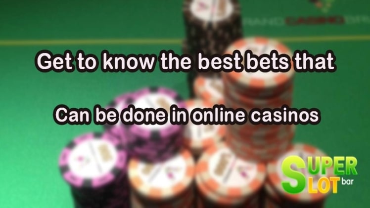 Get to know the best bets that can be done in online casinos