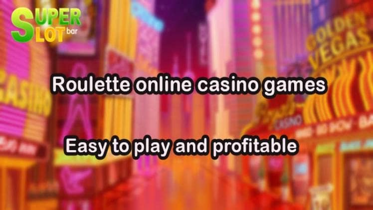 Roulette online casino games easy to play and profitable